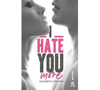 I Hate You More: Après "Bad Girl, Sexy Boy" la nouvelle romance New Adult d'Elizabeth O'Roark
