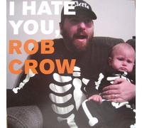 I Hate You Rob Crow