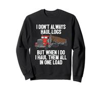 I Haul Them All in One Log Log Truck Driver Hauler Sweatshirt