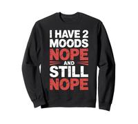 I Have 2 Moods Nope and Still Nope Humeur Sarcastique |- Sweatshirt