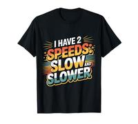 I Have 2 Speeds Slow and Slower Grand-père Senior - T-Shirt
