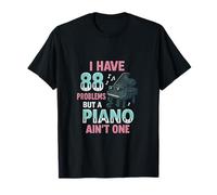 I Have 88 Problems But A Piano Aint One Music Humour fantaisie T-Shirt