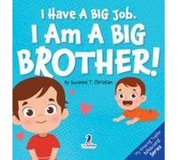 I Have A Big Job. I Am A Big Brother: An Affirmation-Themed Toddler Book About Getting A Sibling (Ages 2-4)