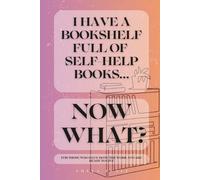 I Have a Bookshelf Full of Self-Help Books… Now What?: A Permission Slip in Disguise