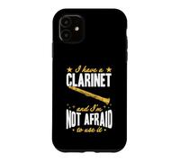I Have A Clarinette and I'm Not Afraid to Use It Coque pour iPhone 11