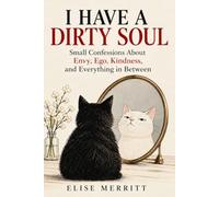 I Have a Dirty Soul: Small Confessions About Envy, Ego, Kindness, and Everything in Between