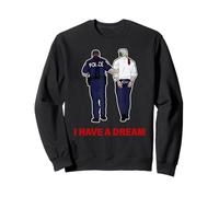 I Have A Dream Funny Trump Police Saying Citation Homme Femme Sweatshirt