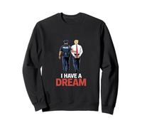 I Have A Dream Funny Trump Police Saying Citation Homme Femme Sweatshirt