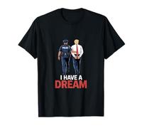 I Have A Dream Funny Trump Police Saying Citation Homme Femme T-Shirt
