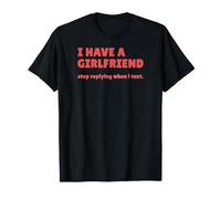I Have A Girlfriend Stop Replying When I SMS T-Shirt