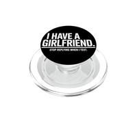 I Have A Girlfriend Stop Replying When I Text Ironie Flirt PopSockets PopGrip pour MagSafe