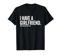 I Have A Girlfriend Stop Replying When I Text Ironie Flirt T-Shirt