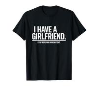 I Have A Girlfriend Stop Replying When I Text Ironie Flirt T-Shirt
