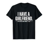 I Have A Girlfriend Stop Replying When I Text Ironie Flirt T-Shirt
