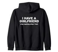 I Have A Girlfriend - Stop Replying When I Text. Sweat à Capuche