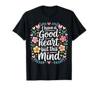 I Have A Good Heart But This Mind Pensées chaotiques - T-Shirt