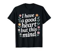 I Have A Good Heart But This Mind Pensées chaotiques - T-Shirt