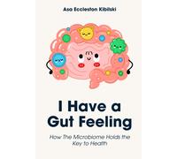 I Have A Gut Feeling: How The Microbiome Holds The Key To Health