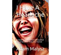 I Have A Headache: A Clever Way To Get Out Of Unwanted Sexual Advances With Your Partner