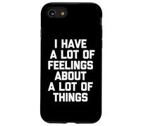 I Have A Lots of Feelings About Things - Dire Sarcastique Amusant Coque pour iPhone SE (2020) / 7/8