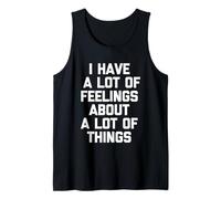 I Have A Lots of Feelings About Things - Dire Sarcastique Amusant Débardeur