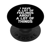 I Have A Lots of Feelings About Things - Dire Sarcastique Amusant PopSockets PopGrip Adhésif