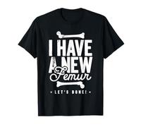 I Have A New Femur - Let's Bone! T-Shirt