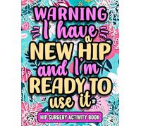 I Have a New Hip and I'm Ready to Use It, Funny Hip Recovery Activity Book: Uplifting Post Surgery Activities Gift For Women Recovering From Hip Surgery ( With Mixed Puzzles & Games )