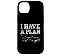 I Have a Plan But Don't Know What It is Yet Humour Hommes Femmes Coque pour iPhone 14 Plus