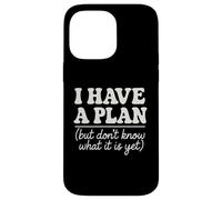 I Have a Plan But Don't Know What It is Yet Humour Hommes Femmes Coque pour iPhone 14 Pro Max