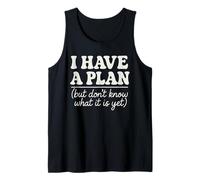 I Have a Plan But Don't Know What It is Yet Humour Hommes Femmes Débardeur