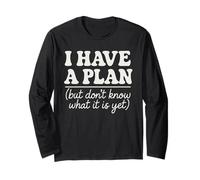 I Have a Plan But Don't Know What It is Yet Humour Hommes Femmes Manche Longue