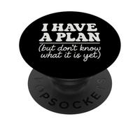 I Have a Plan But Don't Know What It is Yet Humour Hommes Femmes PopSockets PopGrip Adhésif