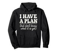 I Have a Plan But Don't Know What It is Yet Humour Hommes Femmes Sweat à Capuche