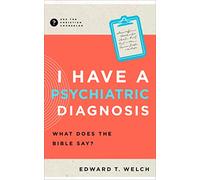 I Have a Psychiatric Diagnosis: What Does the Bible Say?