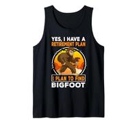 I Have A Retirement Plan I Plan to Find Bigfoot Sasquatch Débardeur