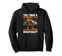 I Have A Retirement Plan I Plan to Find Bigfoot Sasquatch Sweat à Capuche
