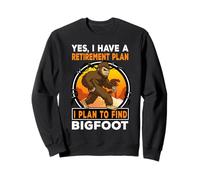 I Have A Retirement Plan I Plan to Find Bigfoot Sasquatch Sweatshirt