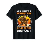 I Have A Retirement Plan I Plan to Find Bigfoot Sasquatch T-Shirt