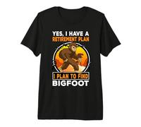 I Have A Retirement Plan I Plan to Find Bigfoot Sasquatch T-Shirt Haut de Gamme