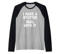 I Have A Stutter (Deal with It) Amusant Dire Attitude Fantaisie Manche Raglan