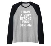 I Have A Very Strong Piss Stream - Funny Saying Guys Cool Men Manche Raglan