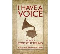 I Have A Voice: How To Stop Stuttering (Paperback) Bob G Bodenhamer, Dmin (Auteur)