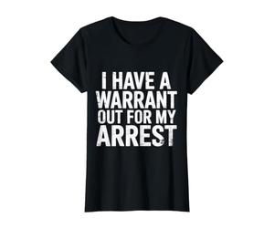 I Have A Warrant Out for My Arrest Blague - T-Shirt Graphique avec Valeur