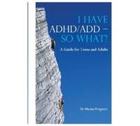 I Have ADHD/Add - So What? a Guide for Teens and Adults Potgieter, Dr Marius (Auteur)