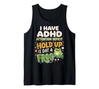 I Have ADHD Attention Deficit Hold Up is Dat A Frog Débardeur