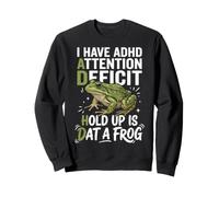 I Have ADHD Attention Deficit Hold Up is Dat A Frog Sweatshirt