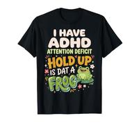I Have ADHD Attention Deficit Hold Up is Dat A Frog T-Shirt