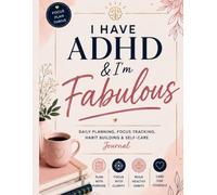 I have ADHD & I'm fabulous: Daily Planning, Focus Tracking, Habit Building & Self-Care Journal