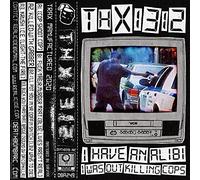 Thx1312 - I Have An Alibi I Was Out Killing Cops [Compact Discs]